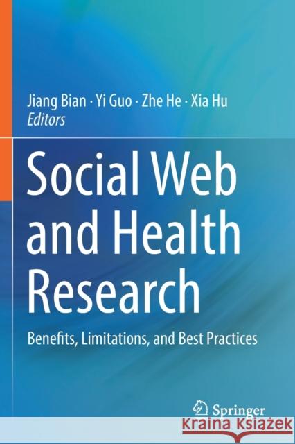 Social Web and Health Research: Benefits, Limitations, and Best Practices Jiang Bian Yi Guo Zhe He 9783030147167 Springer - książka