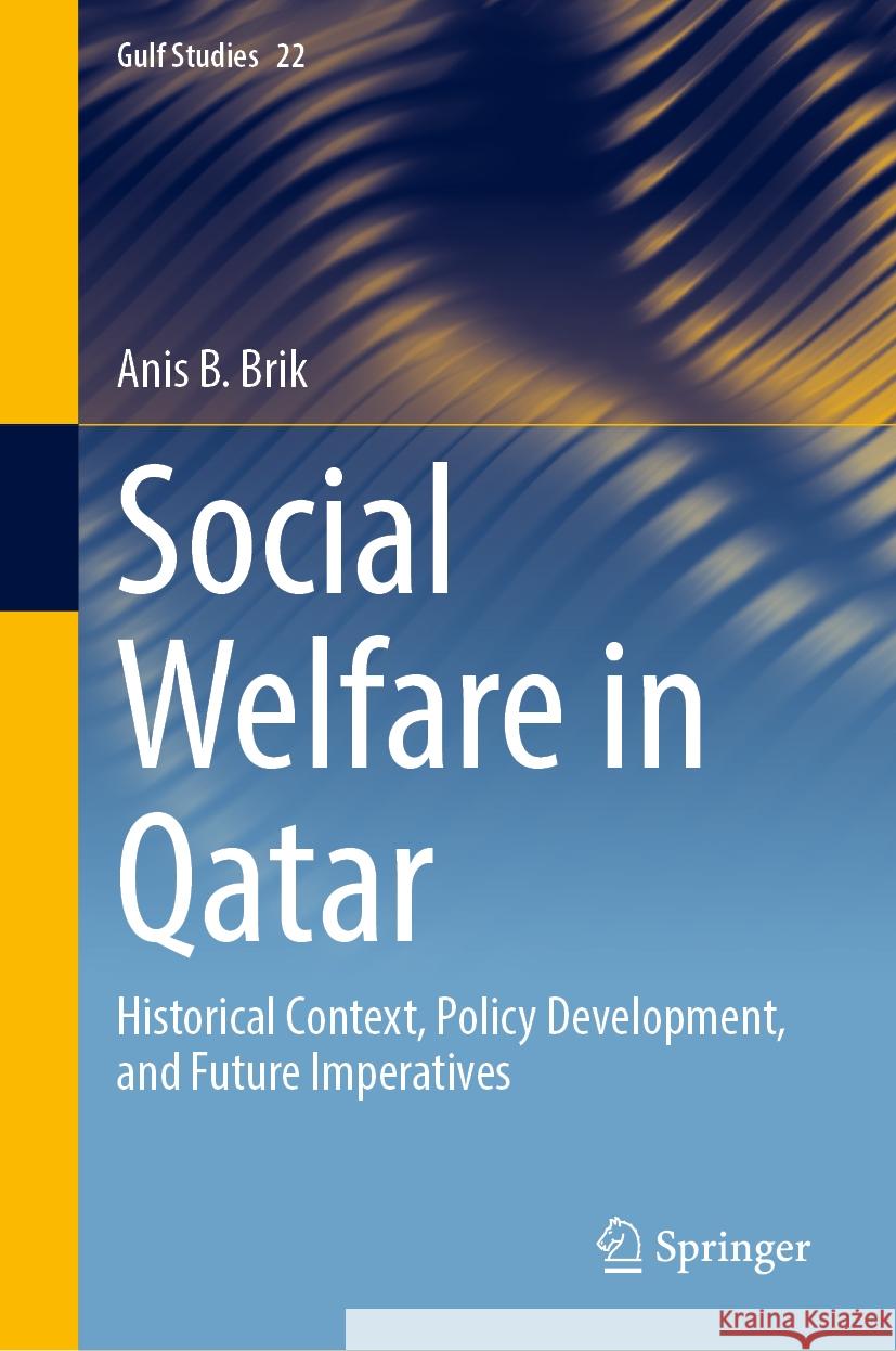 Social Welfare in Qatar: Historical Context, Policy Development, and Future Imperatives Anis B. Brik 9789819631568 Springer Nature Switzerland AG - książka
