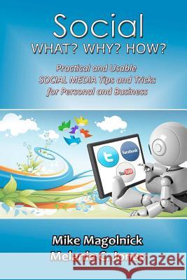 Social What Why How: Practical and Usable Social Media Tips and Tricks Mike Magolnick Melanie C. Jones 9781463789176 Createspace - książka