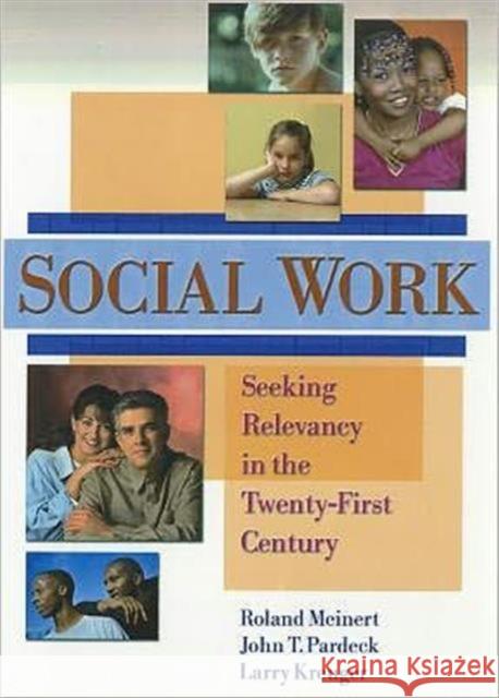 Social Work : Seeking Relevancy in the Twenty-First Century Roland G. Meinert 9780789010506 Haworth Press - książka