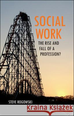 Social work : The rise and fall of a profession? Steve Rogowski 9781847424488  - książka