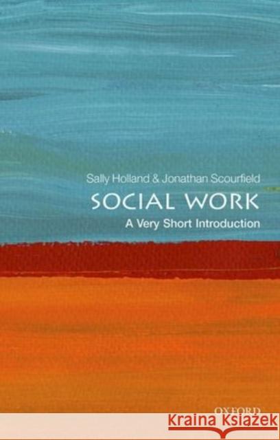 Social Work: A Very Short Introduction Sally Holland Jonathan Scourfield 9780198708452 Oxford University Press, USA - książka