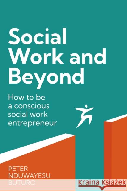 Social Work and Beyond: How to be a conscious social work entrepreneur Peter Nduwayesu Buturo 9781781338667 Rethink Press - książka