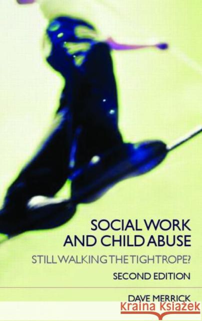 Social Work and Child Abuse: Still Walking the Tightrope? Merrick, Dave 9780415354158 Routledge - książka