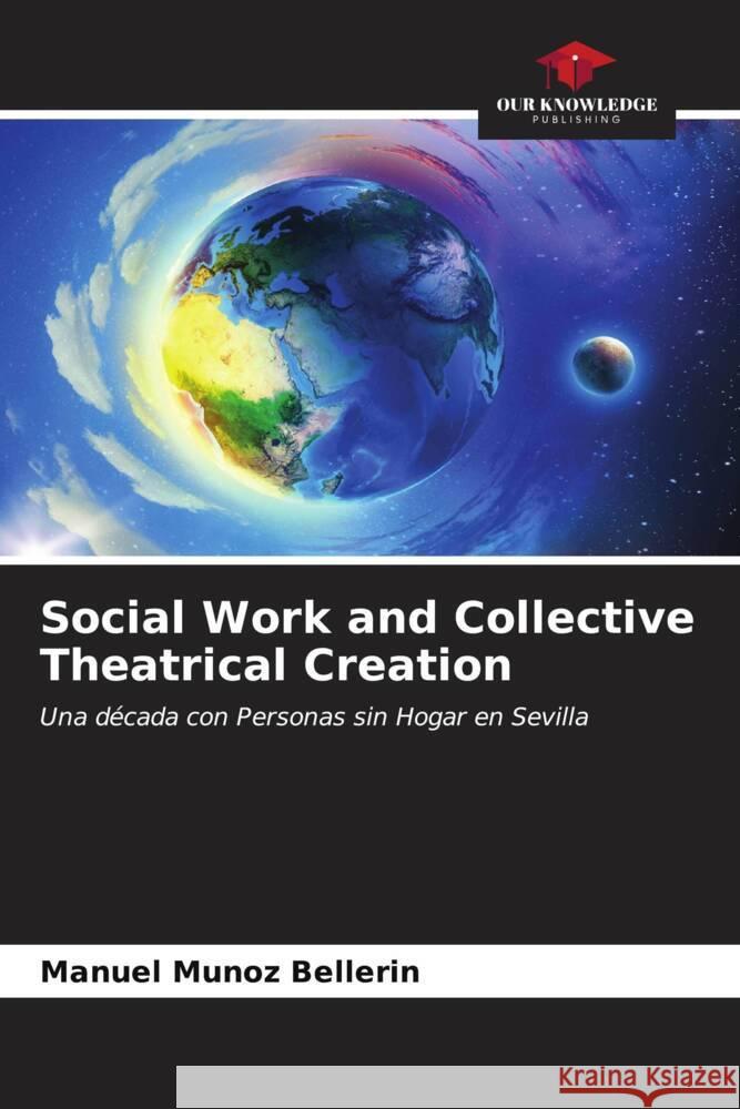 Social Work and Collective Theatrical Creation Muñoz Bellerin, Manuel 9786207100538 Our Knowledge Publishing - książka