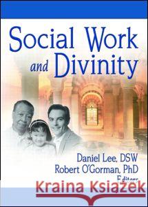 Social Work and Divinity Robert O'Gorman Daniel Lee 9780789027566 Haworth Press - książka
