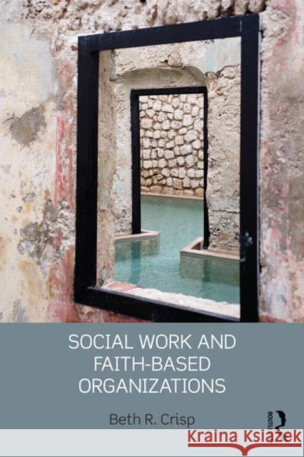 Social Work and Faith-based Organizations Beth R. Crisp 9780415509817 Routledge - książka