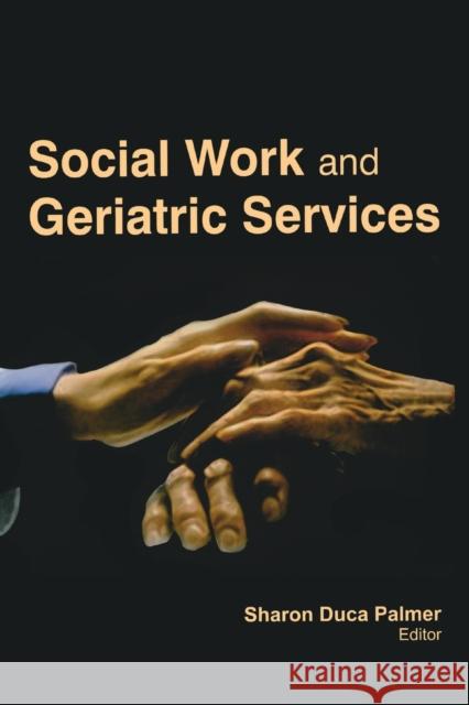 Social Work and Geriatric Services Sharon Duca Palmer 9781774632512 Apple Academic Press - książka