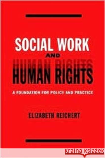 Social Work and Human Rights: A Foundation for Policy and Practice Reichert, Elisabeth 9780231123082 Columbia University Press - książka