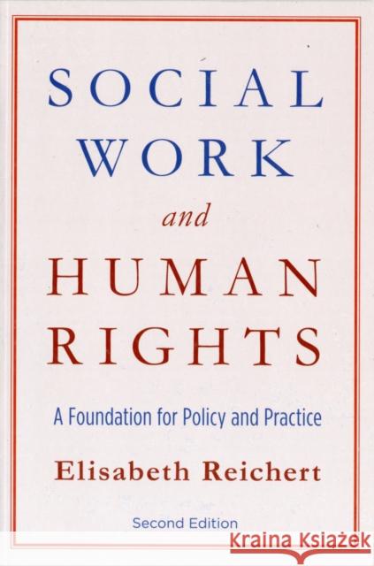 Social Work and Human Rights: A Foundation for Policy and Practice Reichert, Elisabeth 9780231149938 Not Avail - książka