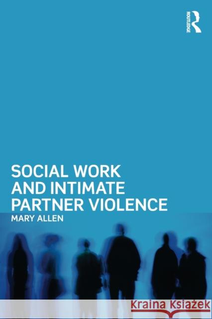 Social Work and Intimate Partner Violence Mary Allen 9780415518406  - książka