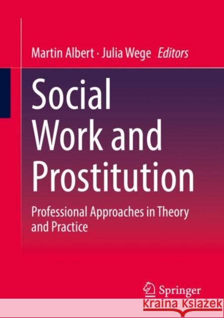 Social Work and Prostitution: Professional Approaches in Theory and Practice Martin Albert Julia Wege  9783658377601 Springer - książka