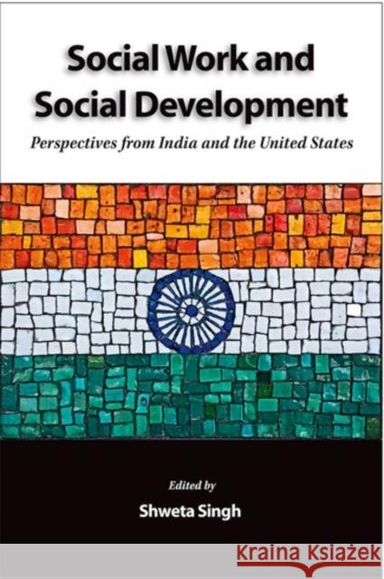 Social Work and Social Development: Perspectives from India and the United States Shweta Singh 9780190616298 Oxford University Press, USA - książka