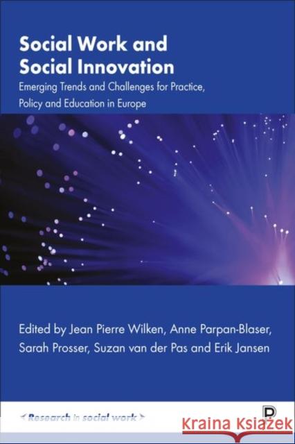 Social Work and Social Innovation: Emerging Trends and Challenges for Practice, Policy and Education in Europe  9781447369325 Bristol University Press - książka