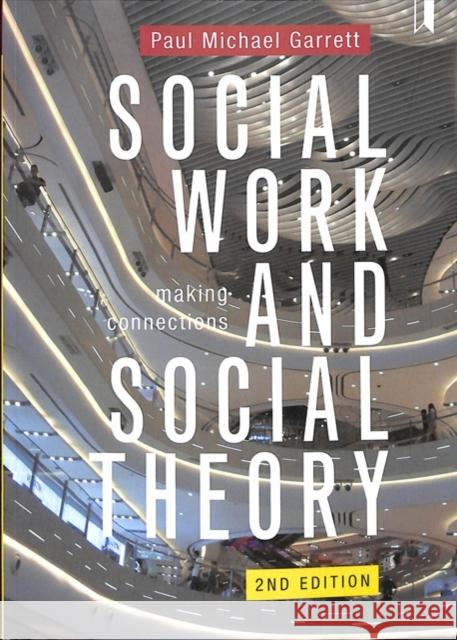 Social Work and Social Theory: Making Connections Paul Michael Garrett 9781447341888 Policy Press - książka