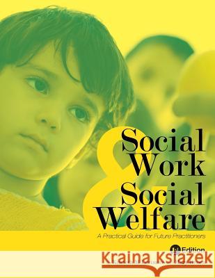 Social Work and Social Welfare: A Practical Guide for Future Practitioners Kenneth M. Larimore Mary Brown 9781634874014 Cognella Academic Publishing - książka