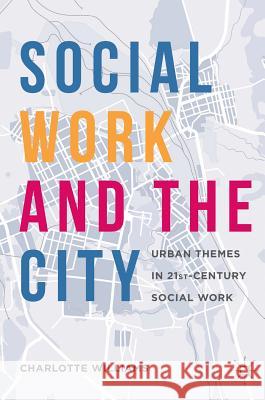 Social Work and the City: Urban Themes in 21st-Century Social Work Williams, Charlotte 9781137516220 Palgrave MacMillan - książka