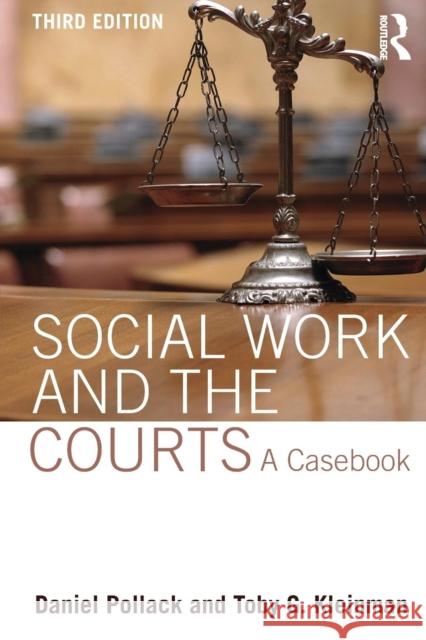 Social Work and the Courts: A Casebook Daniel Pollack Toby G. Kleinman 9781138799844 Routledge - książka