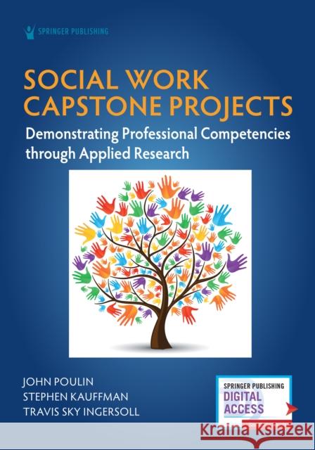 Social Work Capstone Projects: Demonstrating Professional Competencies Through Applied Research John Poulin Stephan Kauffman Travis Ingersoll 9780826186355 Springer Publishing Company - książka