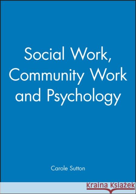 Social Work, Community Work and Psychology Carole Sutton 9781854331106 BLACKWELL PUBLISHERS - książka