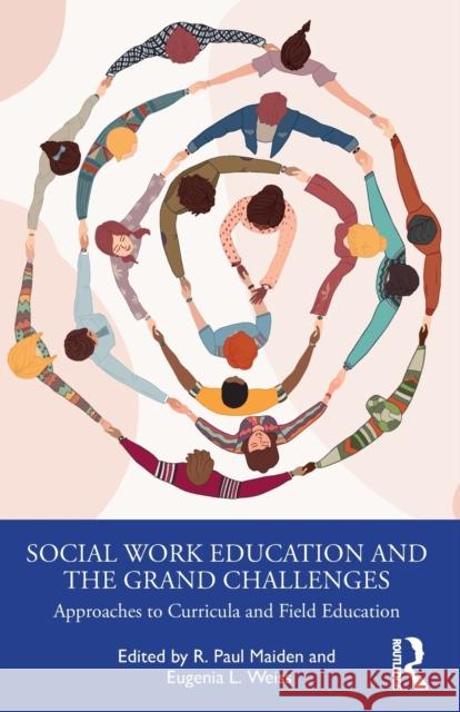 Social Work Education and the Grand Challenges: Approaches to Curricula and Field Education R. Paul Maiden Eugenia L. Weiss 9781032311449 Routledge - książka