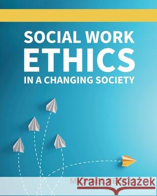 Social Work Ethics in a Changing Society Michael Reisch 9781516583362 Cognella Academic Publishing - książka