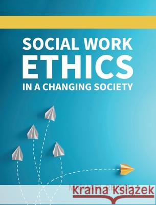 Social Work Ethics in a Changing Society Michael Reisch 9781516583386 Cognella Academic Publishing - książka