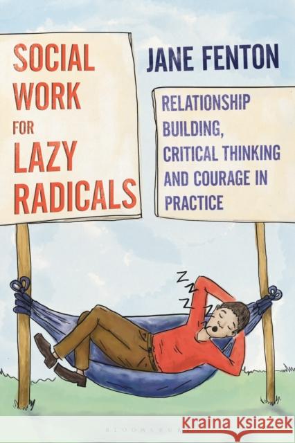 Social Work for Lazy Radicals: Relationship Building, Critical Thinking and Courage in Practice Jane (University of Dundee, UK) Fenton 9781352002454 Bloomsbury Publishing PLC - książka