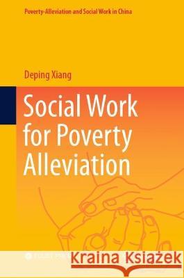 Social Work for Poverty Alleviation Deping Xiang 9789819921737 Springer - książka