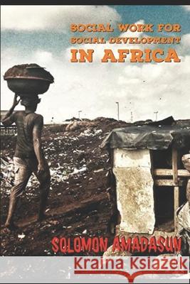 Social Work for Social Development in Africa Solomon Amadasun 9781711144757 Independently Published - książka