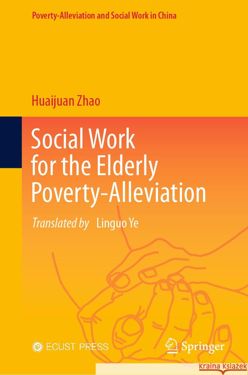 Social Work for the Elderly Poverty-Alleviation Huaijuan Zhao Linguo Ye 9789819796847 Springer - książka