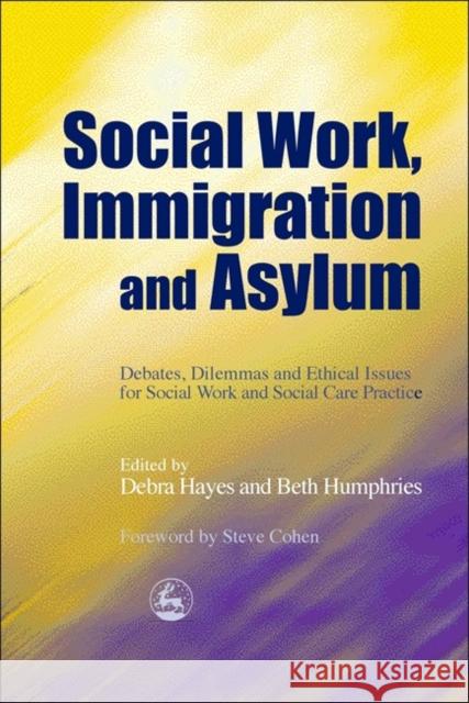 Social Work, Immigration and Asylum : Debates, Dilemmas and Ethical Issues for Social Work and Social Care Practice Debra Hayes 9781843101949 Jessica Kingsley Publishers - książka