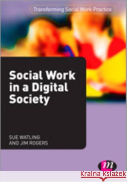 Social Work in a Digital Society Sue Watling 9780857258441 Learning Matters - książka