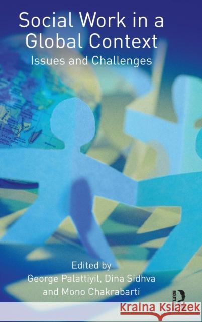 Social Work in a Global Context: Issues and Challenges George Palattiyil Dina Sidhva Mono Chakrabarti 9780415536073 Routledge - książka