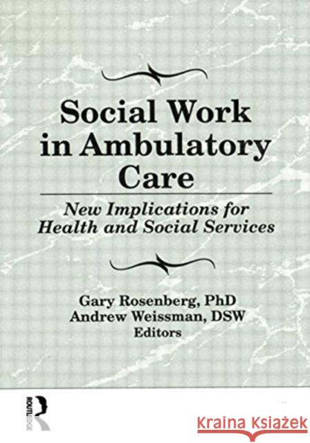 Social Work in Ambulatory Care : New Implications for Health and Social Services Gary Rosenberg 9781560246978 Haworth Press - książka