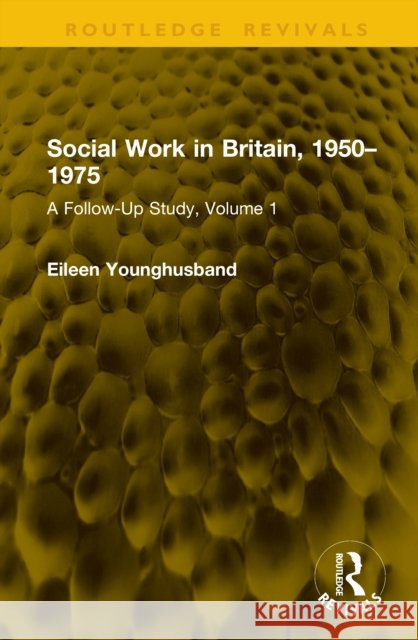 Social Work in Britain, 1950–1975: A Follow-Up Study, Volume 1 Eileen Younghusband 9781041247289 Routledge - książka