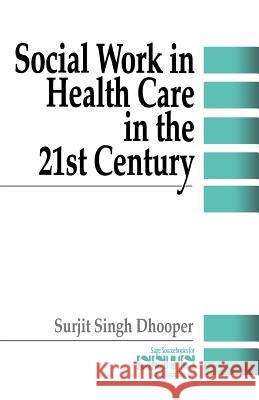 Social Work in Health Care in the 21st Century Surjit Singh Dhooper Dhooper 9780803959330 Sage Publications - książka