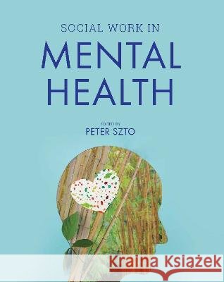 Social Work in Mental Health Peter Szto 9781793569592 Cognella, Inc - książka