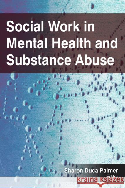 Social Work in Mental Health and Substance Abuse Sharon Duca Palmer 9781774632529 Apple Academic Press - książka