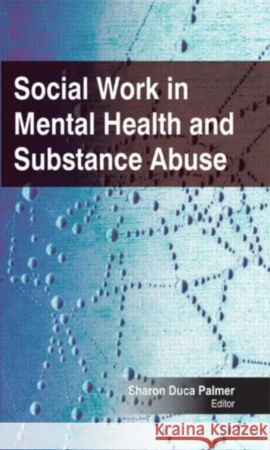 Social Work in Mental Health and Substance Abuse Sharon Duca Palmer   9781926692883 Apple Academic Press Inc. - książka