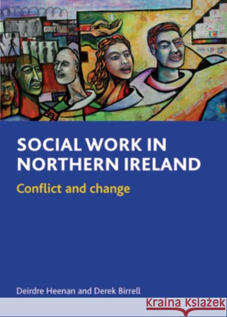 Social Work in Northern Ireland: Conflict and Change Heenan, Deirdre 9781847423337 Policy Press - książka