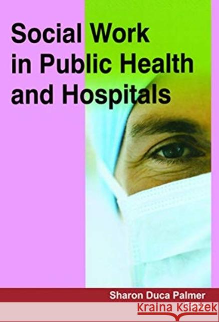 Social Work in Public Health and Hospitals Sharon Duca Palmer 9781774632499 Apple Academic Press - książka