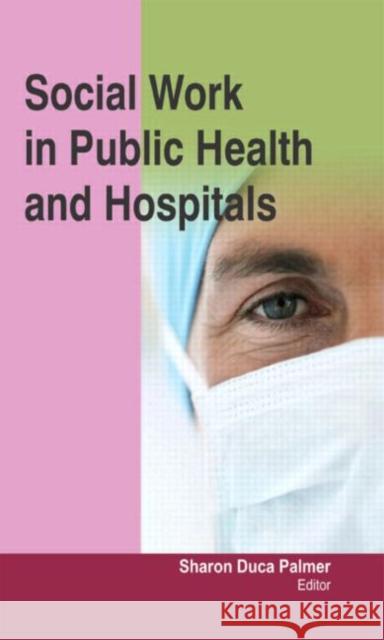 Social Work in Public Health and Hospitals Sharon Duca Palmer   9781926692852 Apple Academic Press Inc. - książka