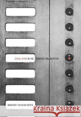 Social Work in the Hospital Organization Margaret Gaughan Brock 9780802015945 University of Toronto Press, Scholarly Publis - książka