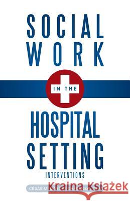 Social Work in the Hospital Setting: Interventions Garc S. Carranza, Dsw C. Sar M. 9781466993099 Trafford Publishing - książka