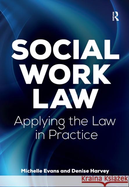 Social Work Law: Applying the Law in Practice Michelle Evans Denise Harvey 9781041056942 Routledge - książka