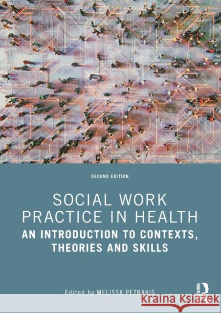 Social Work Practice in Health: An Introduction to Contexts, Theories and Skills Petrakis, Melissa 9781032362083 Taylor & Francis Ltd - książka