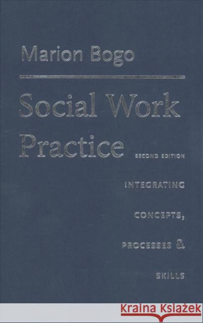 Social Work Practice: Integrating Concepts, Processes, and Skills Marion Bogo 9780231186223 Columbia University Press - książka