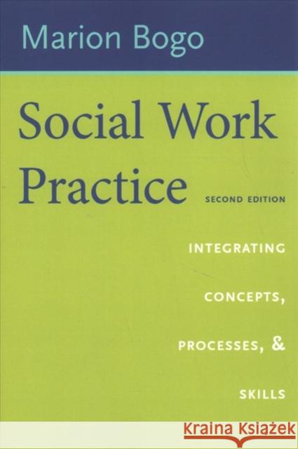 Social Work Practice: Integrating Concepts, Processes, and Skills Marion Bogo 9780231186230 Columbia University Press - książka