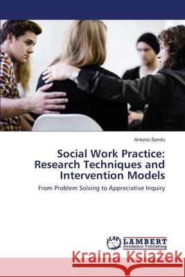 Social Work Practice: Research Techniques and Intervention Models Sandu, Antonio 9783659344787 LAP Lambert Academic Publishing - książka
